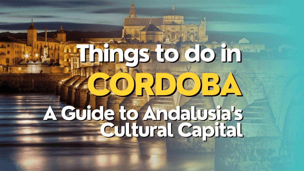 10 Things to Do in Córdoba: A Guide to Andalusia's Cultural Capital